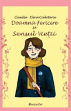 Doamna Fericire si Sensul Vietii - Claudia-Elena Ciubotariu