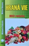 Cumpara ieftin Hrana vie. 203 retete, carte de Mihaela Basoiu, editia 2016, 144 pagini, coperta brosata, colectie gastronomie