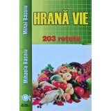 Hrana vie. 203 retete - 2016 - Mihaela Basoiu (XC205)
