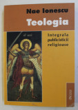 TEOLOGIA . INTEGRALA PUBLICISTICII RELIGIOASE de NAE IONESCU , 2003