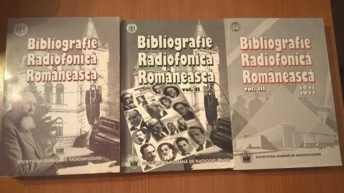 Bibliografie radiofonica romaneasca 1928-1935; 1936-1940; 1941-1944 (3 vol.) - Societatea Romana de Radiodifuziune (Edit. Casa Radio 1998; 2000; 2003)