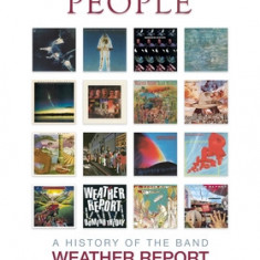 Elegant People: A History of the Band Weather Report