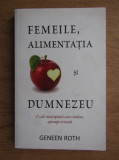 Geneen Roth - Femeile, alimentatia si Dumnezeu