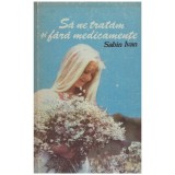 Sabin Ivan - Sa ne tratam si fara medicamente - 128117