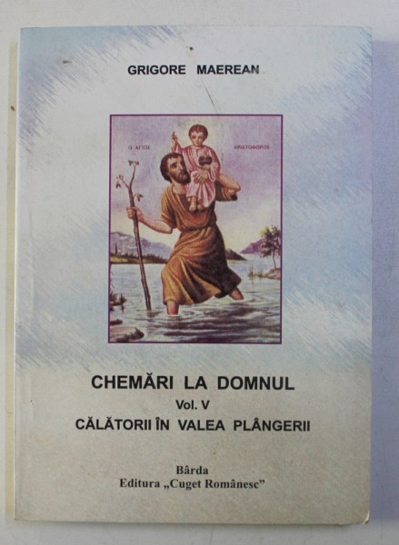 CHEMARI LA DOMNUL , CALATORII IN VALEA PLANGERII , VOLUMUL V de GRIGORE MAEREAN , 2006