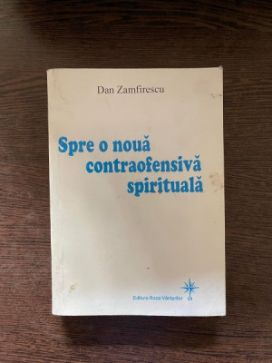 Dan Zamfirescu - Spre o noua contraofensiva spirituala foto