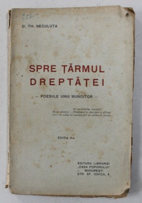 SPRE TARAMUL DREPTATEI - POESIILE UNUI MUNCITOR de D. TH . NECULUTA , EDITIE INTERBELICA foto