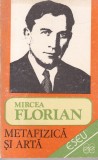 Mircea Florian - Metafizica si arta, Filosofie, Eseu, Limba Romana, Coperta Brosata, Stare Buna, 1992
