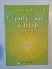 SPATIUL SACRU AL INIMII , O CALATORIE CATRE MARELE MISTER DIN INIMA NOASTRA de DRUNVALO MELCHIZEDEK , 2005 foto