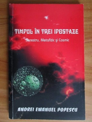 Timpul in trei ipostaze. Terestru, metafizic si cosmic - Andrei Emanuel Popescu foto