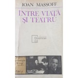 Ioan Massoff - Intre viata si teatru (Editia: 1985)