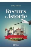 Recurs la istorie - Liviu Turcu