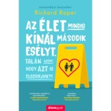Az &eacute;let mindig k&iacute;n&aacute;l m&aacute;sodik es&eacute;lyt. Tal&aacute;n az&eacute;rt, hogy azt is elsz&uacute;rjuk?! - Richard Roper