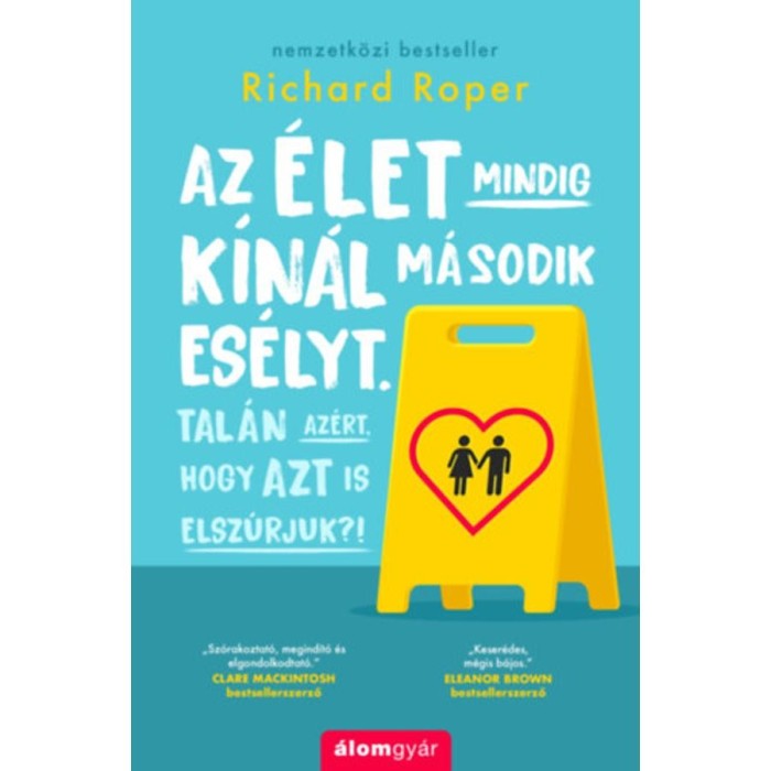 Az &eacute;let mindig k&iacute;n&aacute;l m&aacute;sodik es&eacute;lyt. Tal&aacute;n az&eacute;rt, hogy azt is elsz&uacute;rjuk?! - Richard Roper