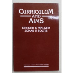 CURRICULUM AND AIMS by DECKER F. WALKER and JONAS F. SOLTIS , 1986