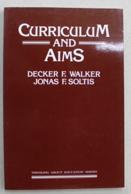 CURRICULUM AND AIMS by DECKER F. WALKER and JONAS F. SOLTIS , 1986 foto
