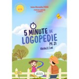5 Minute de Logopedie pe zi! Exercitii zilnice pentru dezvoltarea limbajului copiilor - Alexandra Pascu