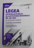 LEGEA NOTARILOR PUBLICI SI A ACTIVITATII NOTARIALE NR. 36 / 1995 SI LEGISLATIE CONEXA , LEGISLATIE CONSOLIDATA , editie ingrijita de ALIN - ADRIAN MOI