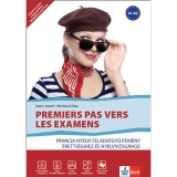 Premiers pas vers les examens - Francia nyelvi feladatgyűjtem&eacute;ny &eacute;retts&eacute;gihez &eacute;s nyelvvizsg&aacute;hoz - Szeles J&oacute;zsef
