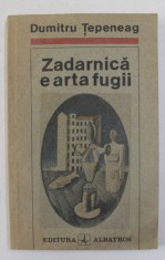 ZADARNICA E ARTA FUGII de DUMITRU TEPENEAG , 1991 foto