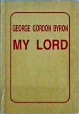 George Gordon Byron - My Lord. Carte Poezie, biografie, stare buna, coperta cartonata, colectia Clasicii Literaturii Universale