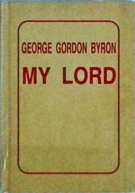 George Gordon Byron - My Lord