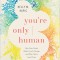 You&#039;re Only Human: How Your Limits Reflect God&#039;s Design and Why That&#039;s Good News