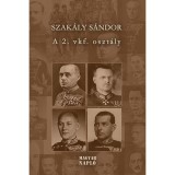 A 2. vkf. Oszt&aacute;ly - Tanulm&aacute;nyok a magyar katonai h&iacute;rszerz&eacute;s &eacute;s k&eacute;melh&aacute;r&iacute;t&aacute;s t&ouml;rt&eacute;net&eacute;ből 1918-1945 - Szak&aacute;ly S&aacute;ndor