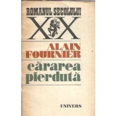 Cararea pierduta (Romanul secolului XX) - Alain Fournier