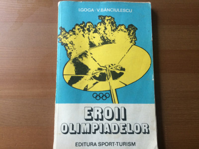 eroii olimpiadelor goga banciulescu ed. sport turism 1980 RSR jocurile olimpice foto