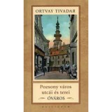 Pozsony v&aacute;ros utc&aacute;i &eacute;s terei - &Oacute;v&aacute;ros - Ortvay Tivadar