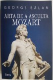 Arta de a asculta Mozart &ndash; George Balan - Carte