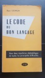 Le Code du Bon Langage (Bien parler / Bien ecrire) - Rene Georgin