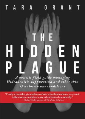 The Hidden Plague: A Holistic Field Guide to Managing Hidradenitis Suppurativa &amp;amp; Other Skin and Autoimmune Conditions foto