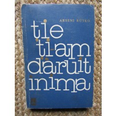 Tie ti-am daruit inima Povestire Arseni Rutko