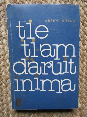Tie ti-am daruit inima Povestire Arseni Rutko foto