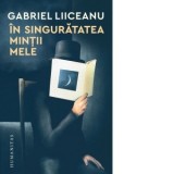 In singuratatea mintii mele - Gabriel Liiceanu