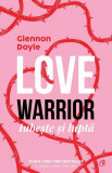 Love warrior - Paperback brosat - Glennon Doyle - Curtea Veche