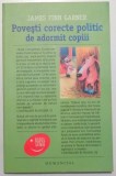 POVESTI CORECTE POLITIC DE ADORMIT COPIII de JAMES GARNER , Bucuresti