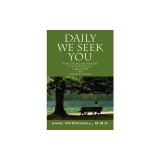 Daily We Seek You: Reflections and Prayers for Individuals, Caregivers and Ministry Teams