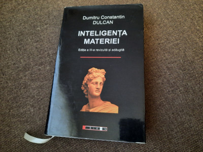 Dumitru Constantin Dulcan - Inteligenta materiei. Editia a III-a revizuita foto