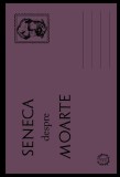 Despre Moarte - Seneca - Paperback brosat - Carti Dezvoltare personala