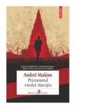 Prizonierul visului stacojiu - Andrei Makine, Alexandra Cozmolici