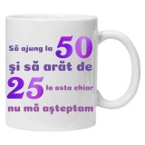 Cana alba personalizata &quot;sa ajung la 50 si sa arat de 25&quot;, INOVATIX&reg;️. 330ml