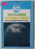 PROTECTIA MEDIULUI SI DEZVOLTAREA ECONOMICA , INSTITUTII SI MECANISME IN PERIOADA DE TRANZITIE de VICTOR PLATON , 1997
