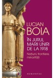 Cumpara ieftin In jurul Marii Uniri de la 1918, Humanitas