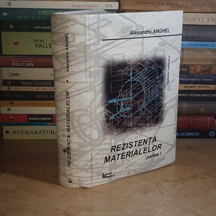 ALEXANDRU ANGHEL - REZISTENTA MATERIALELOR * PARTEA I , 2001 *