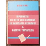 Mihai Ion Corj - Diplomația lui Otto von Bismarck &icirc;n unificarea Germaniei...