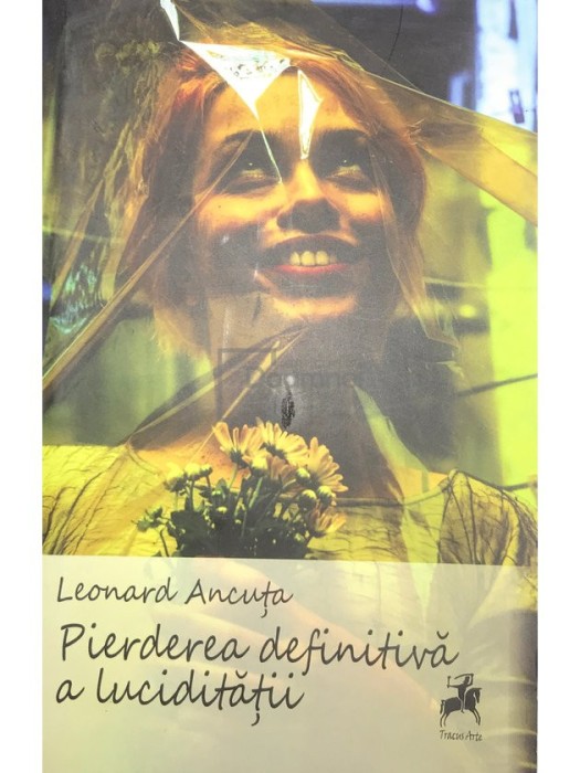 Leonard Ancuta - Pierderea definitiva a luciditatii (Editia: 2013)
