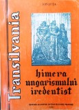 TRANSILVANIA, HIMERA UNGARISMULUI IREDENTIST - ION SUTA